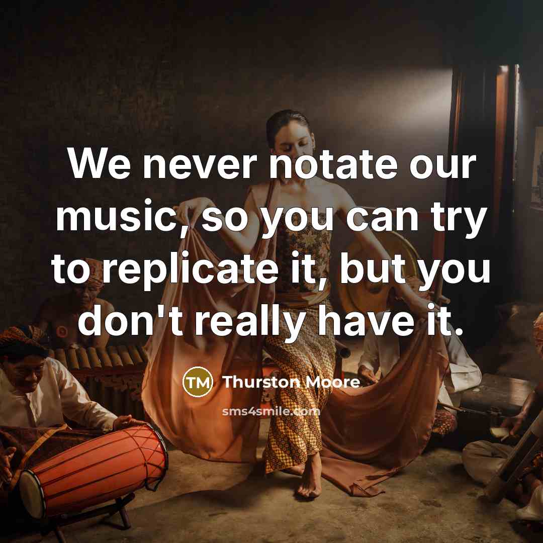 “We never notate our music, so you can try to…” quote by Thurston Moore