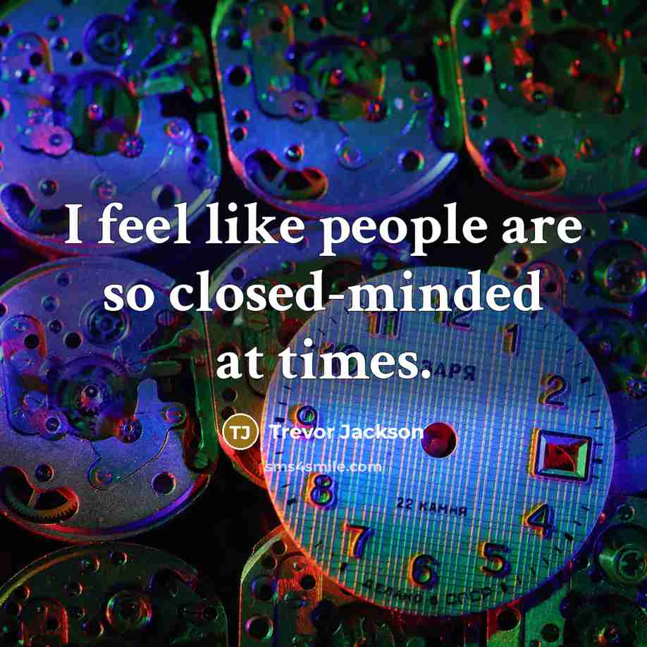 “I feel like people are so closed-minded at times.…” quote by Trevor Jackson