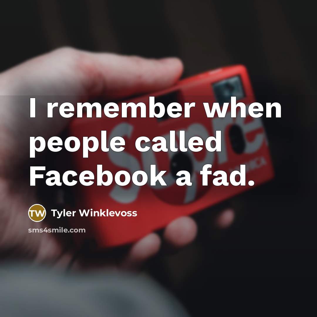 “I remember when people called Facebook a fad.” quote by Tyler Winklevoss