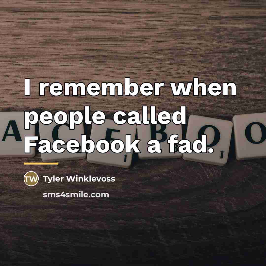 “I remember when people called Facebook a fad.…” quote by Tyler Winklevoss