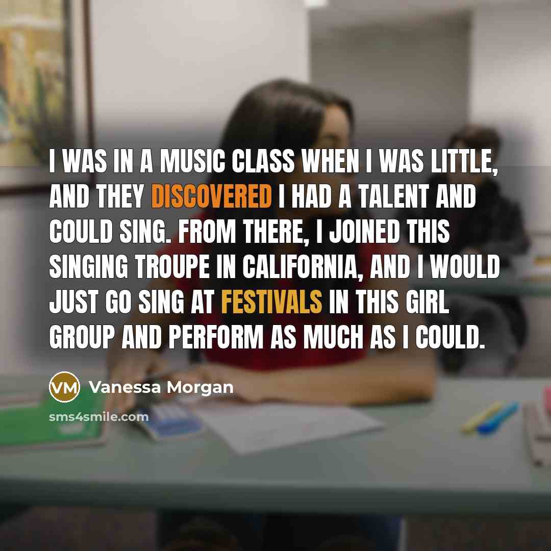 “I was in a music class when I was little,…” quote by Vanessa Morgan