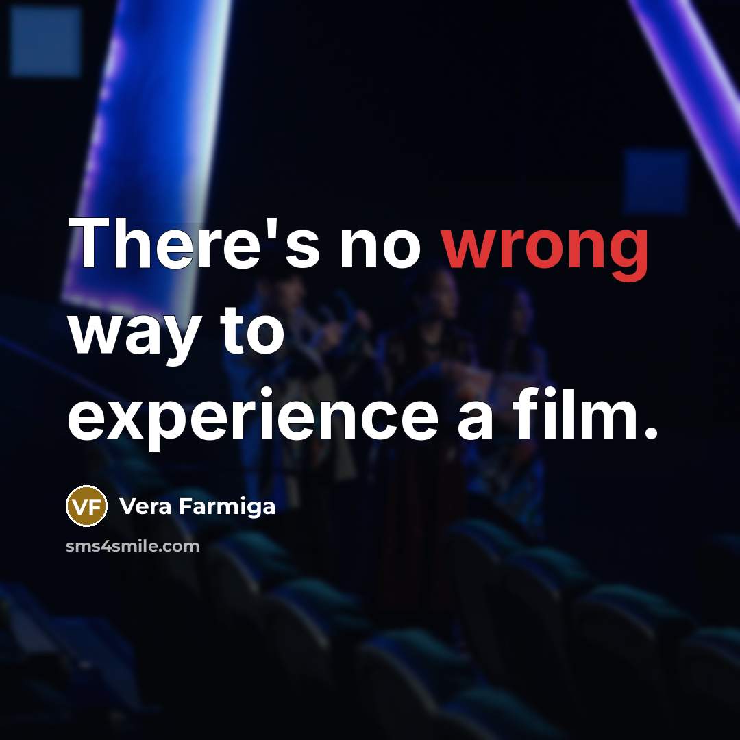 “There's no wrong way to experience a film.…” quote by Vera Farmiga