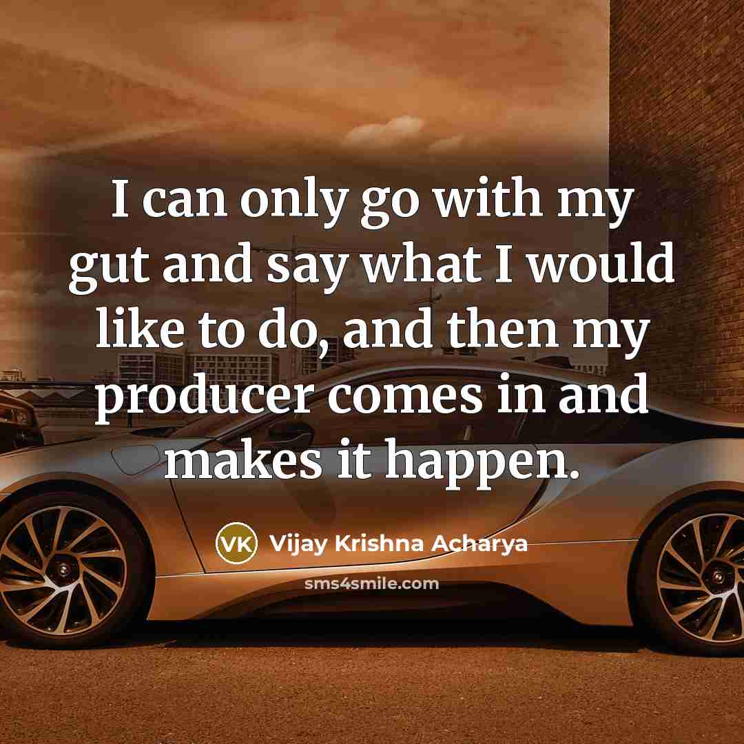 “I can only go with my gut and say what…” quote by Vijay Krishna Acharya