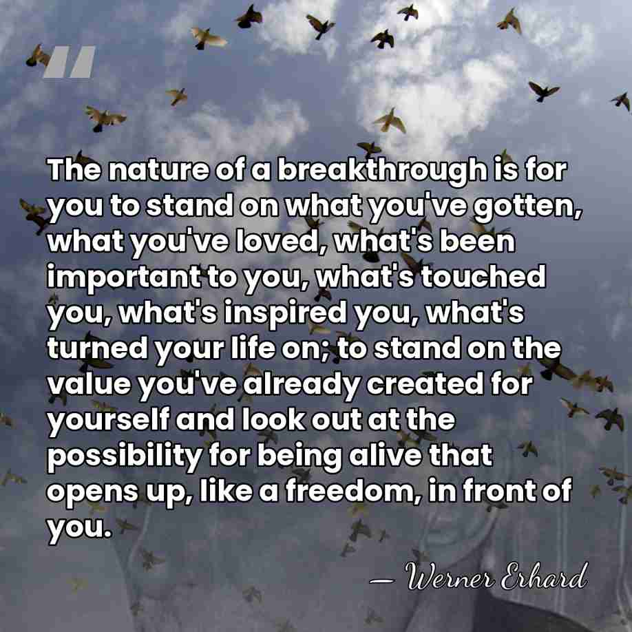The nature of a breakthrough is for you to stand on what&hellip; - Werner Erhard