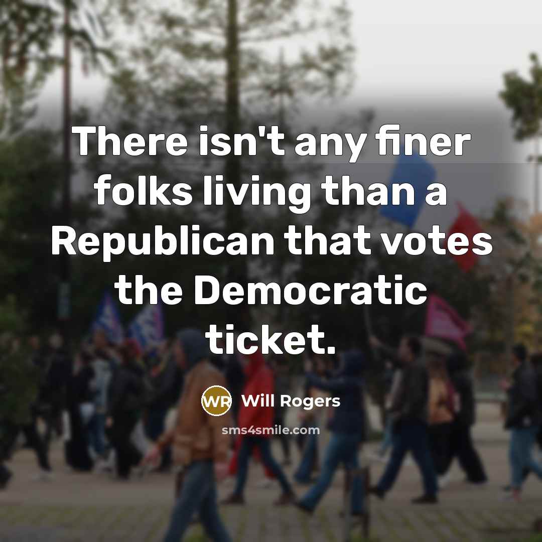 “There isn't any finer folks living than a Republican that…” quote by Will Rogers
