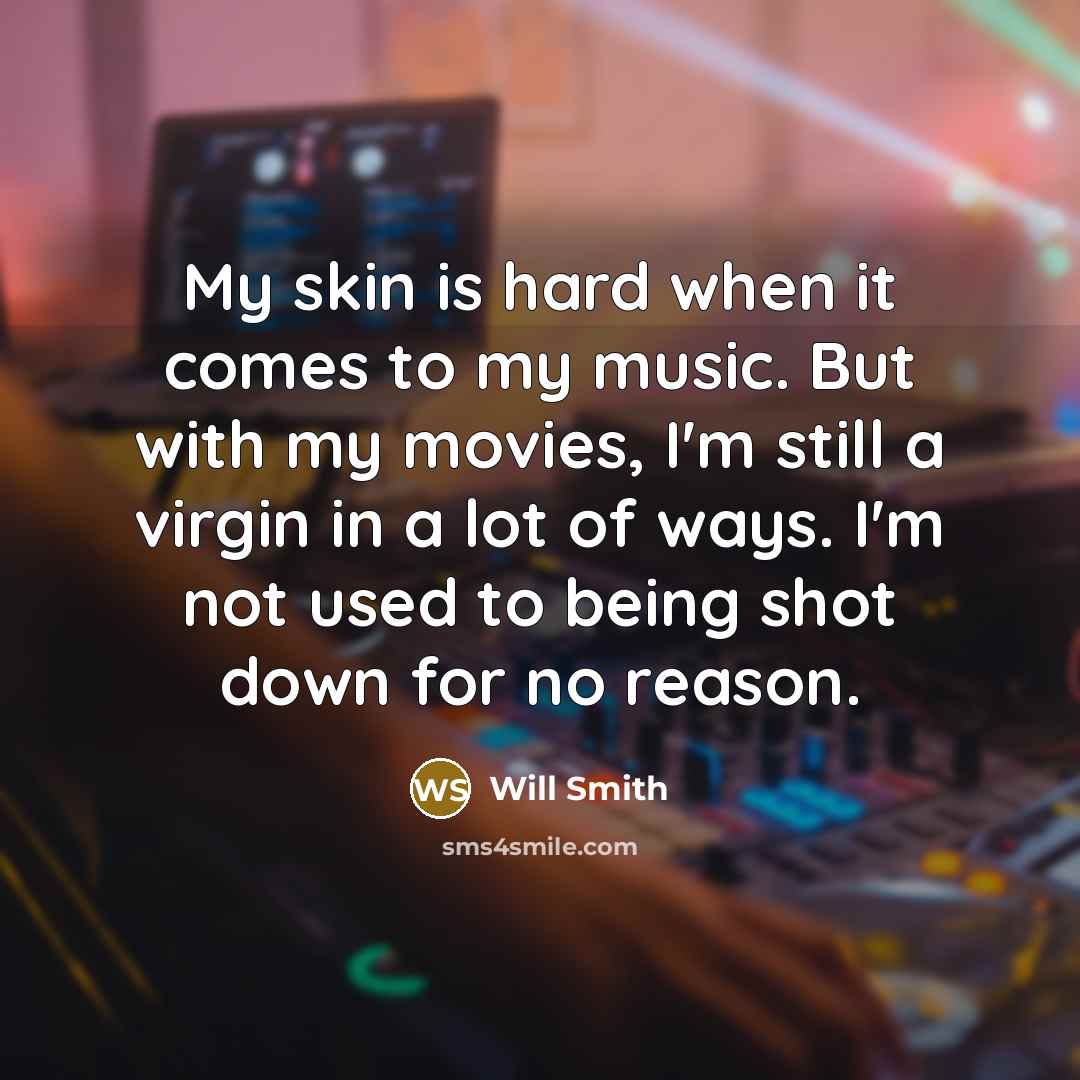 “My skin is hard when it comes to my music.…” quote by Will Smith