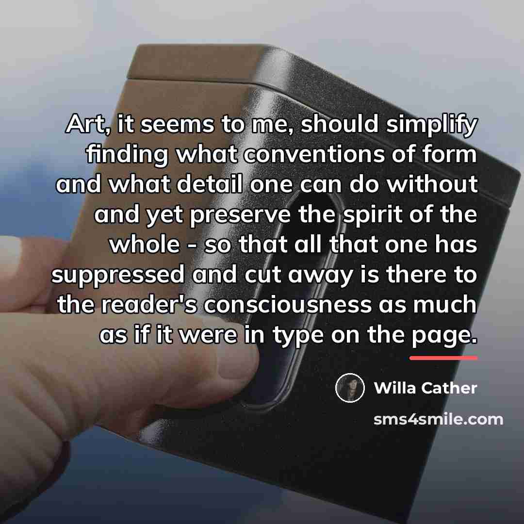 “Art, it seems to me, should simplify finding what conventions…” quote by Willa Cather