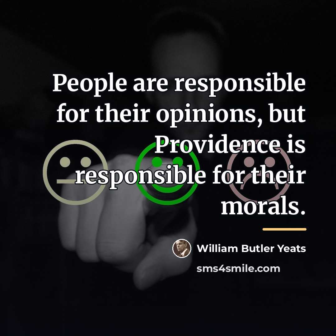 “People are responsible for their opinions, but Providence is responsible…” quote by William Butler Yeats