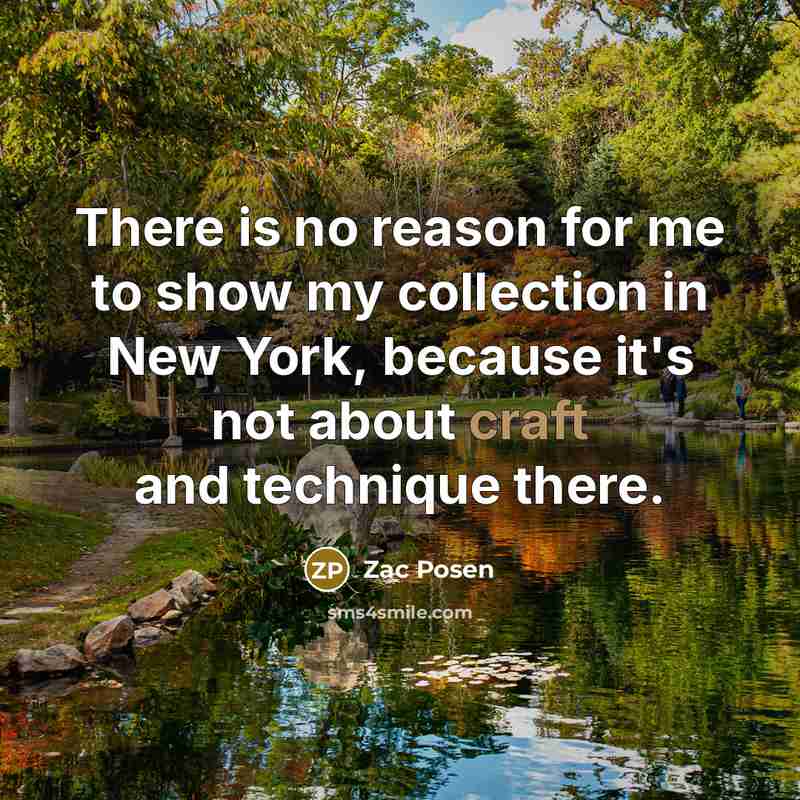 “There is no reason for me to show my collection…” quote by Zac Posen