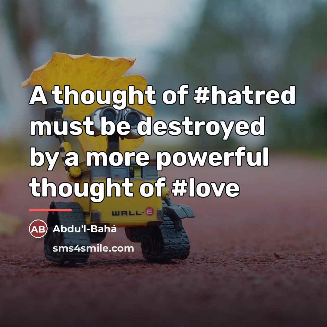 “A thought of #hatred must be destroyed by a more…” quote by Abdu'l-Bahá