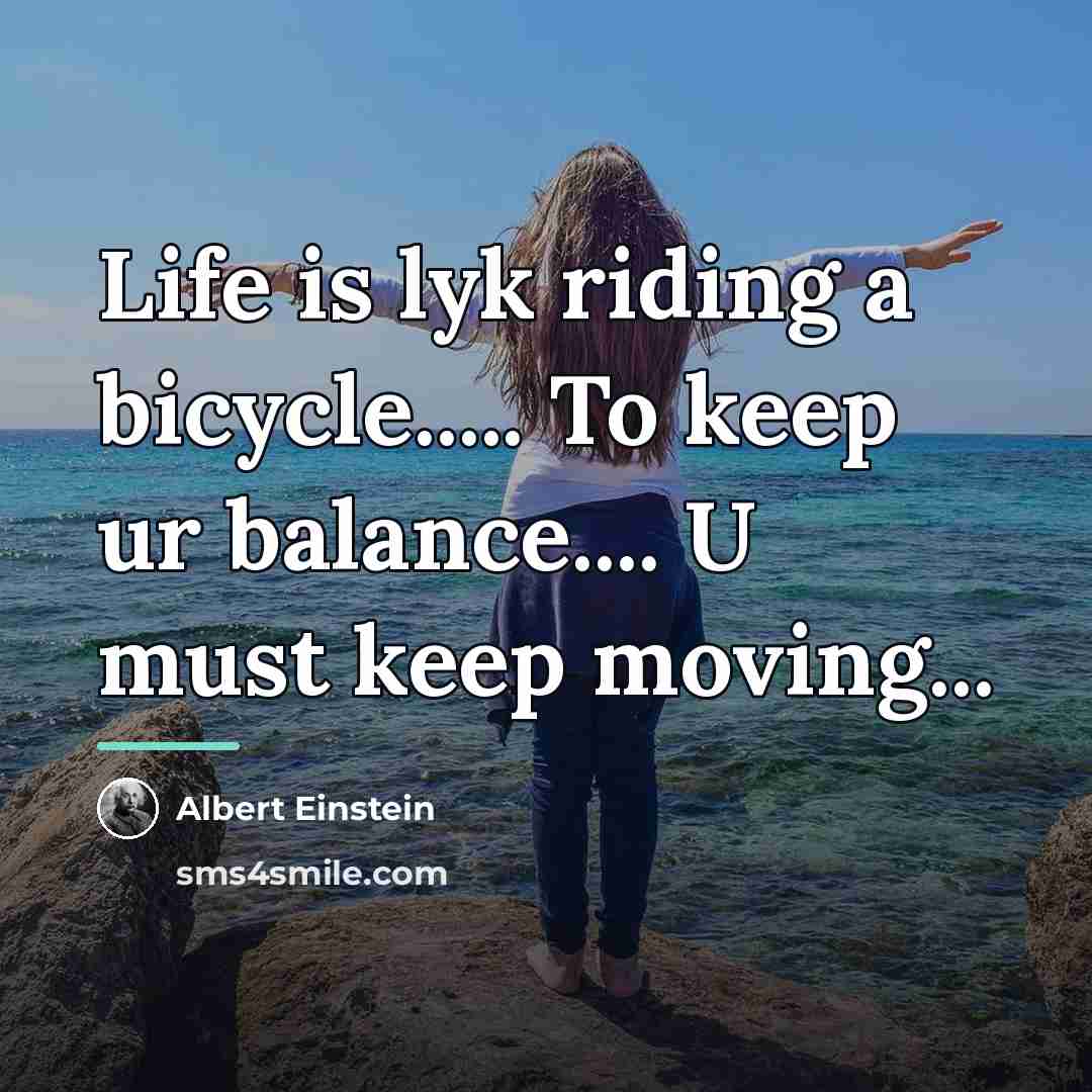 “Life is lyk riding a bicycle..... To keep ur balance....…” quote by Albert Einstein