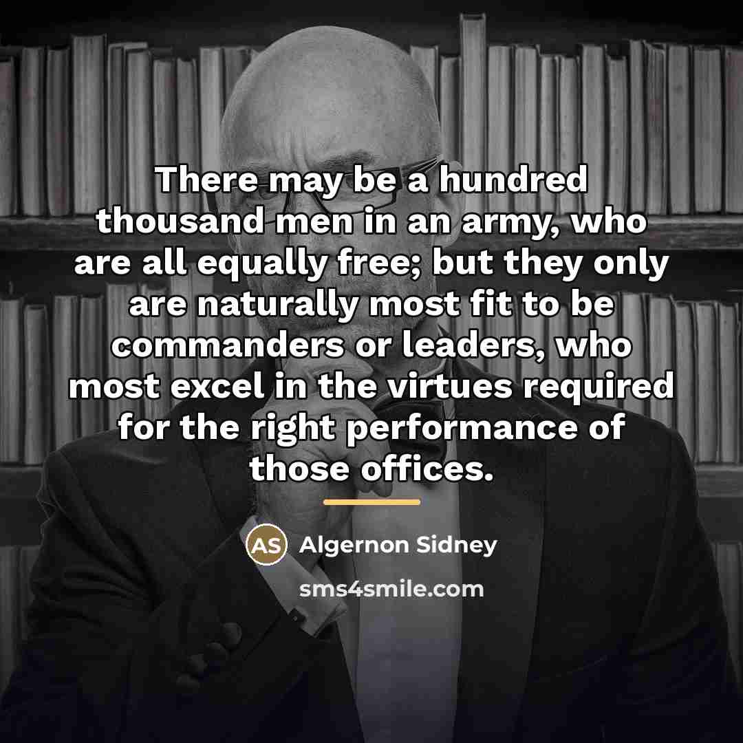 “There may be a hundred thousand men in an army,…” quote by Algernon Sidney