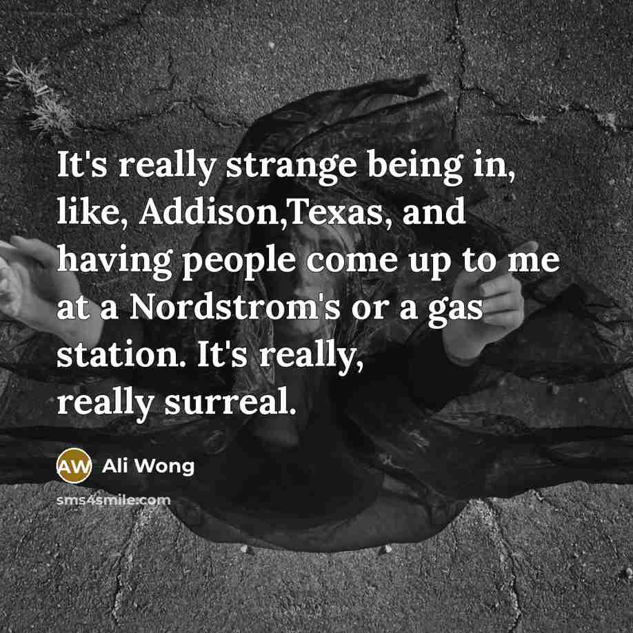 “It's really strange being in, like, Addison,Texas, and having people…” quote by Ali Wong