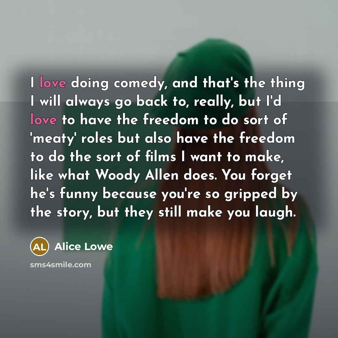 “I love doing comedy, and that's the thing I will…” quote by Alice Lowe
