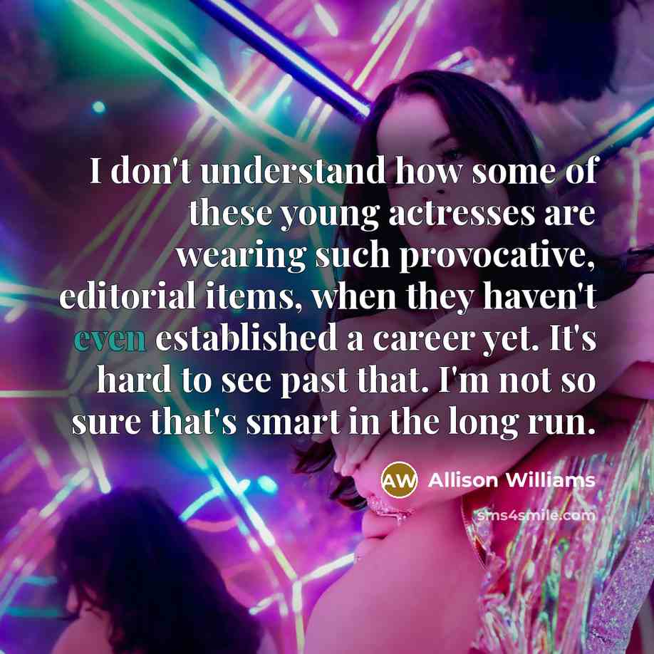 “I don't understand how some of these young actresses are…” quote by Allison Williams