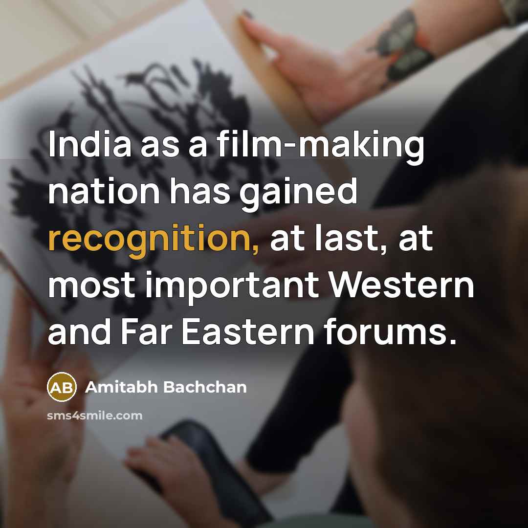 “India as a film-making nation has gained recognition, at last,…” quote by Amitabh Bachchan