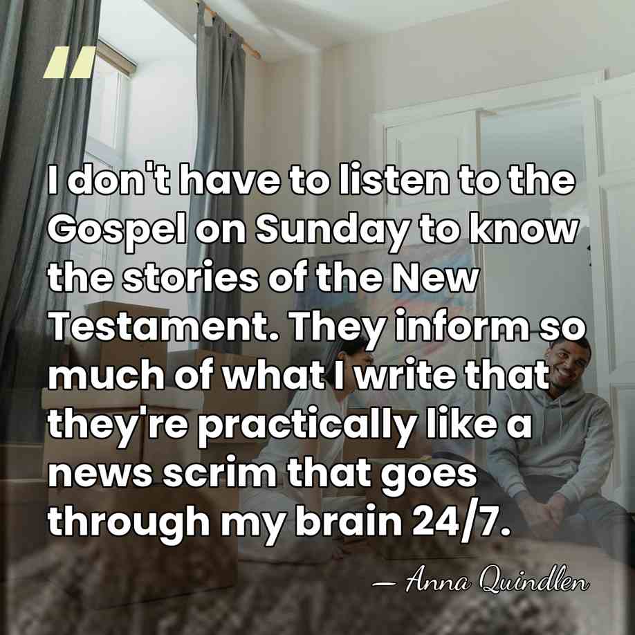 I don't have to listen to the Gospel on Sunday to know&hellip; - Anna Quindlen