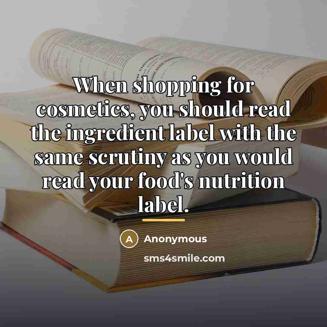 “When shopping for cosmetics, you should read the ingredient label…” quote by Anonymous