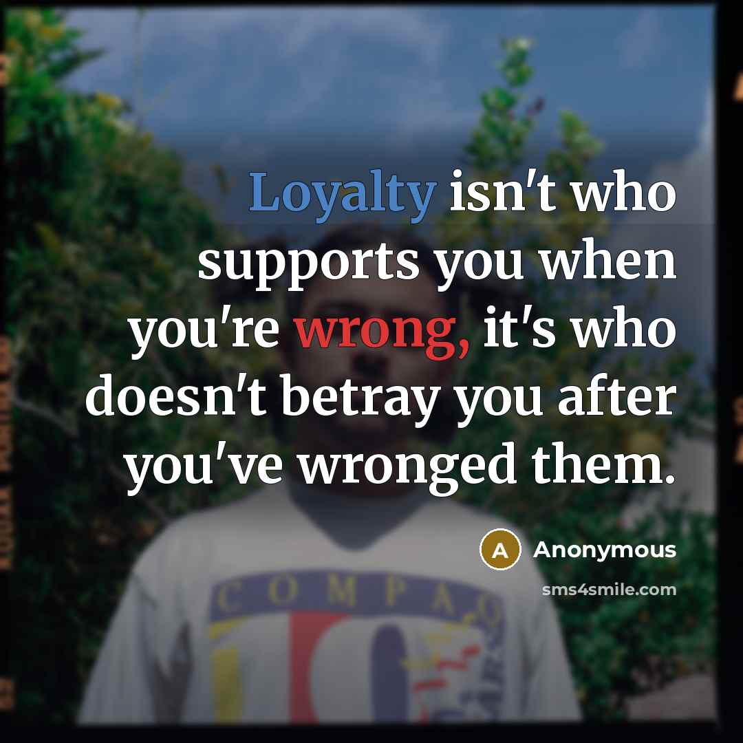 “Loyalty isn't who supports you when you're wrong, it's who…” quote by Anonymous