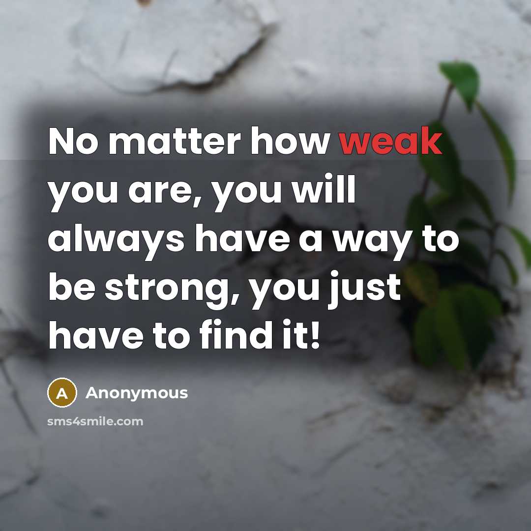 “No matter how weak you are, you will always have…” quote by Anonymous