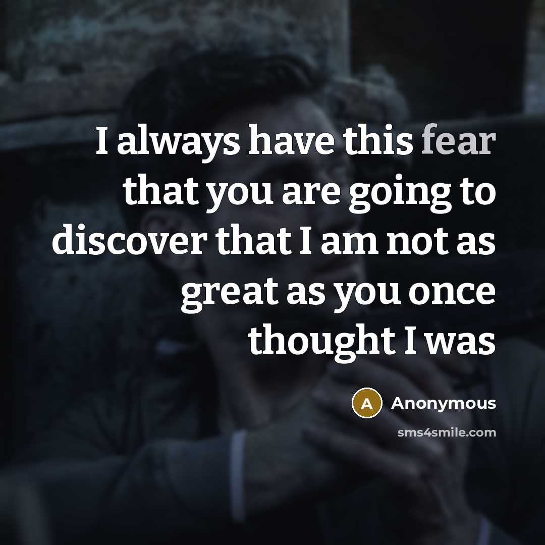 “I always have this fear that you are going to…” quote by Anonymous