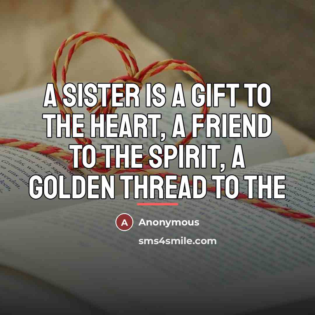 “A sister is a gift to the heart, a friend…” quote by Anonymous
