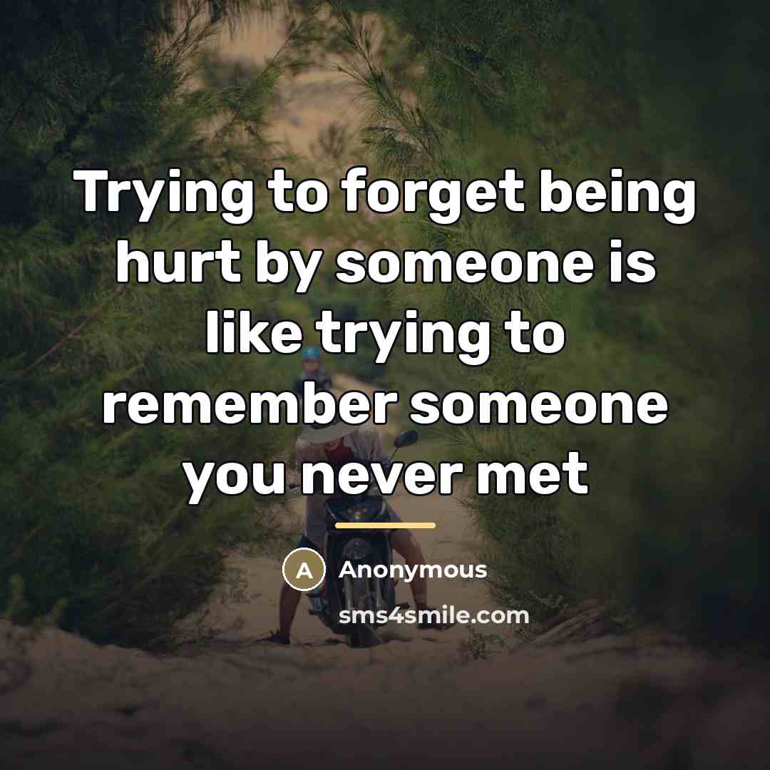 “Trying to forget being hurt by someone is like trying…” quote by Anonymous