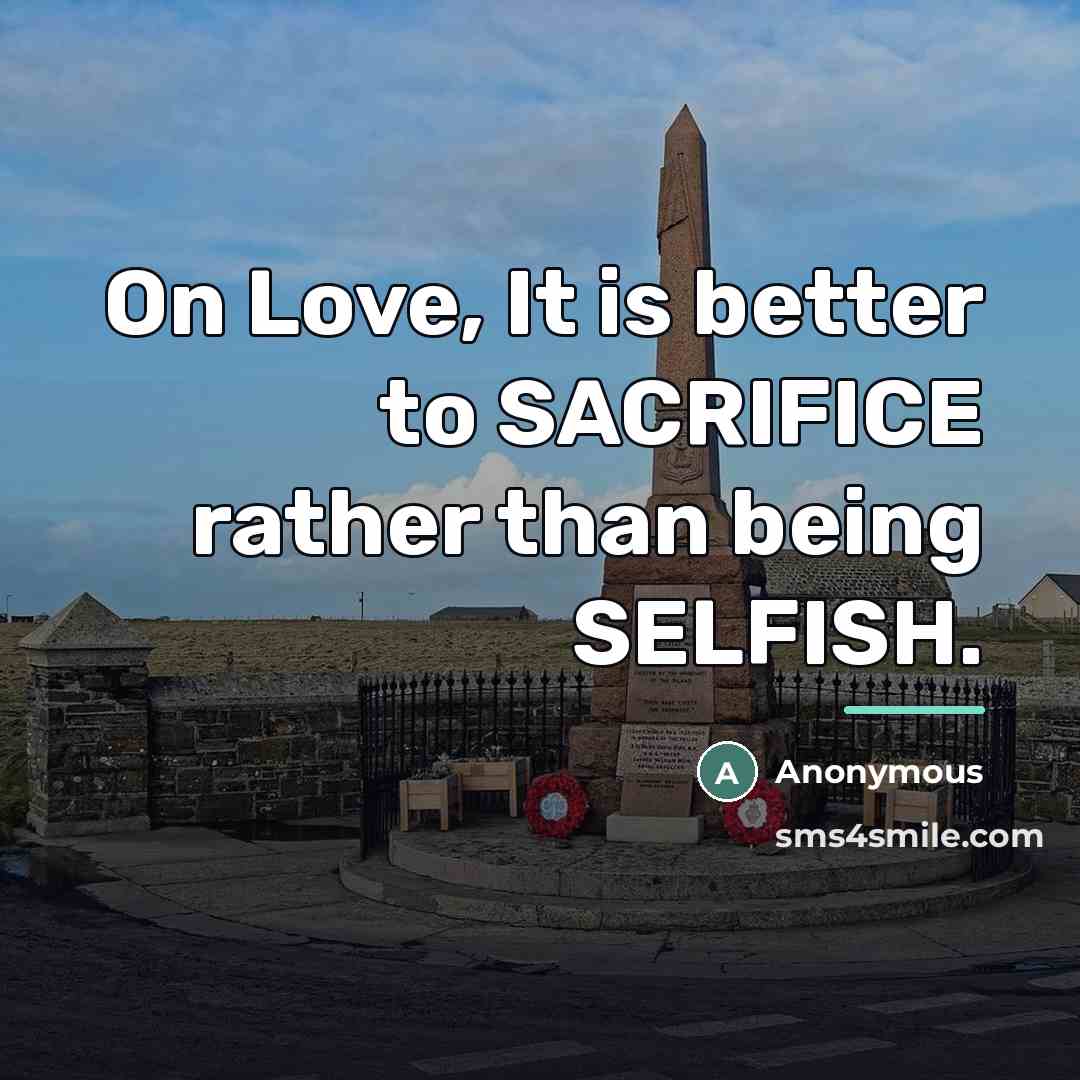 “On Love, It is better to SACRIFICE rather than being…” quote by Anonymous