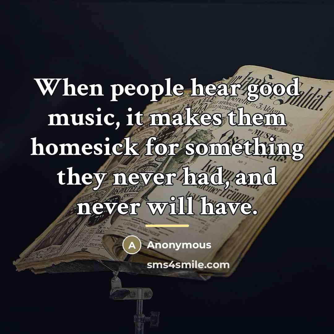 “When people hear good music, it makes them homesick for…” quote by Anonymous