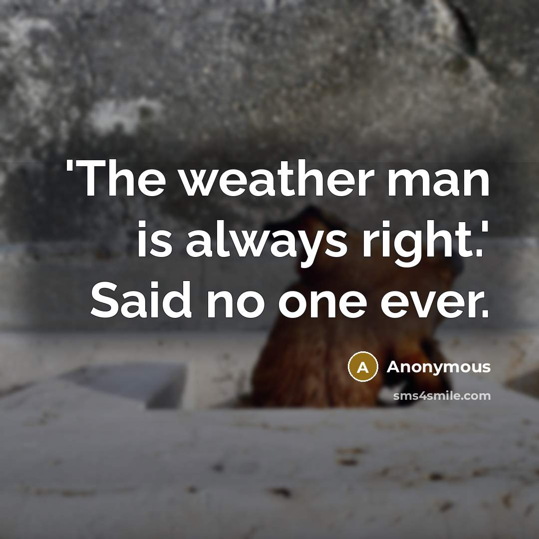 “'The weather man is always right.' Said no one ever.…” quote by Anonymous
