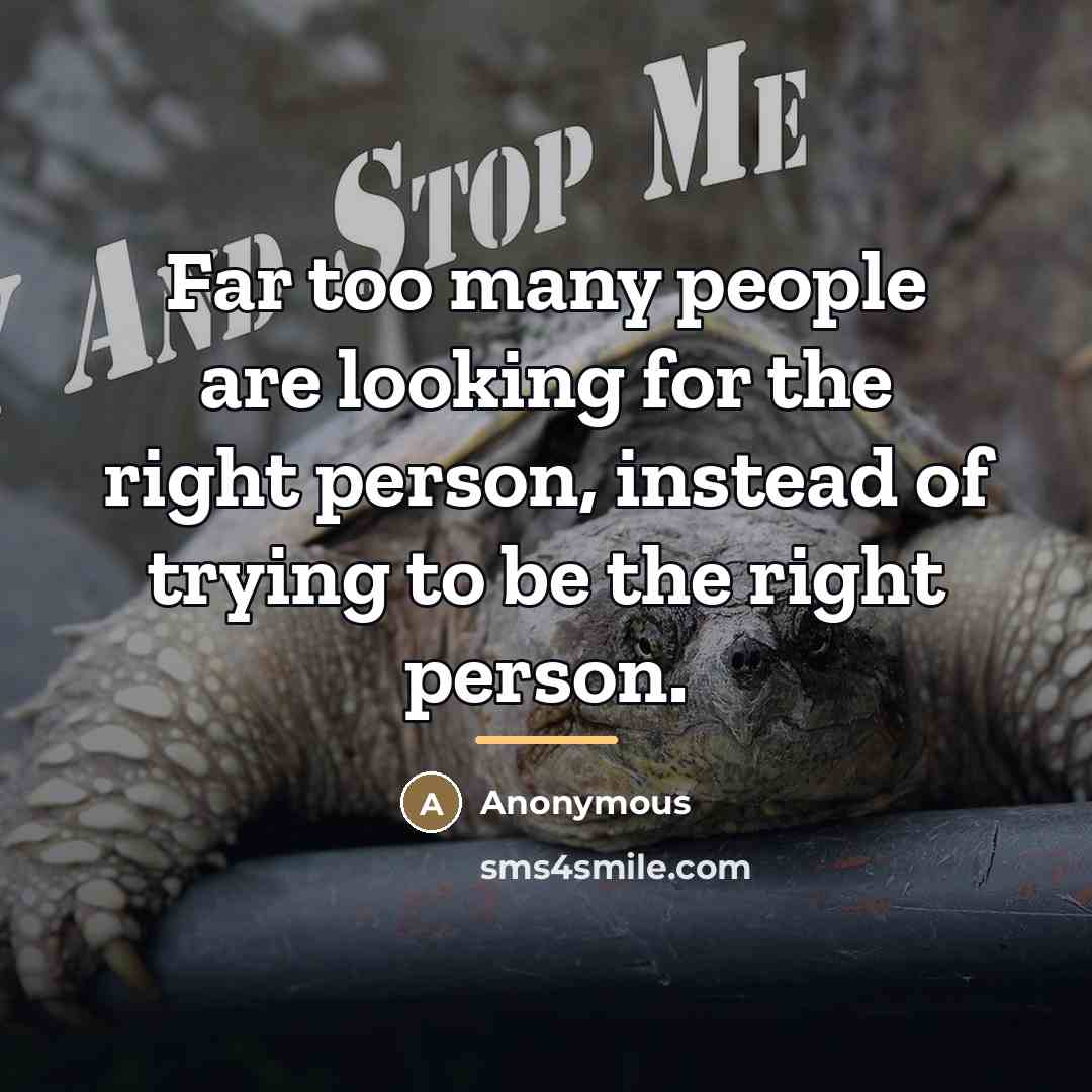 “Far too many people are looking for the right person,…” quote by Anonymous