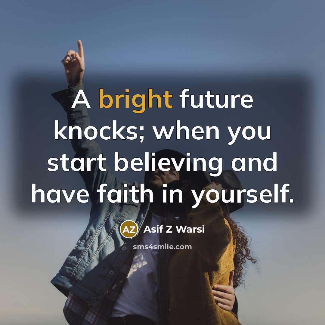 “A bright future knocks; when you start believing and have…” quote by Asif Z Warsi