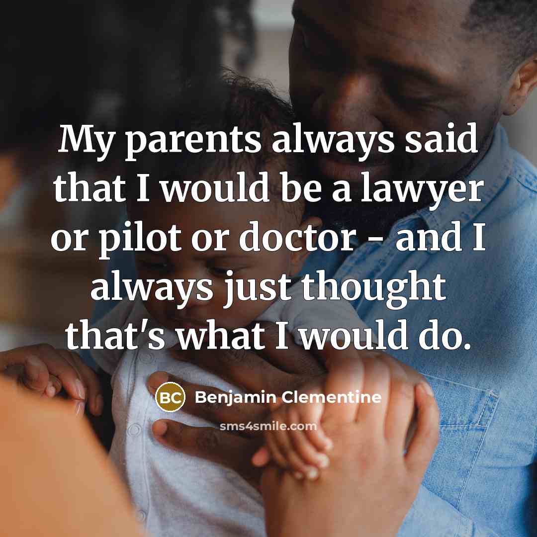 “My parents always said that I would be a lawyer…” quote by Benjamin Clementine