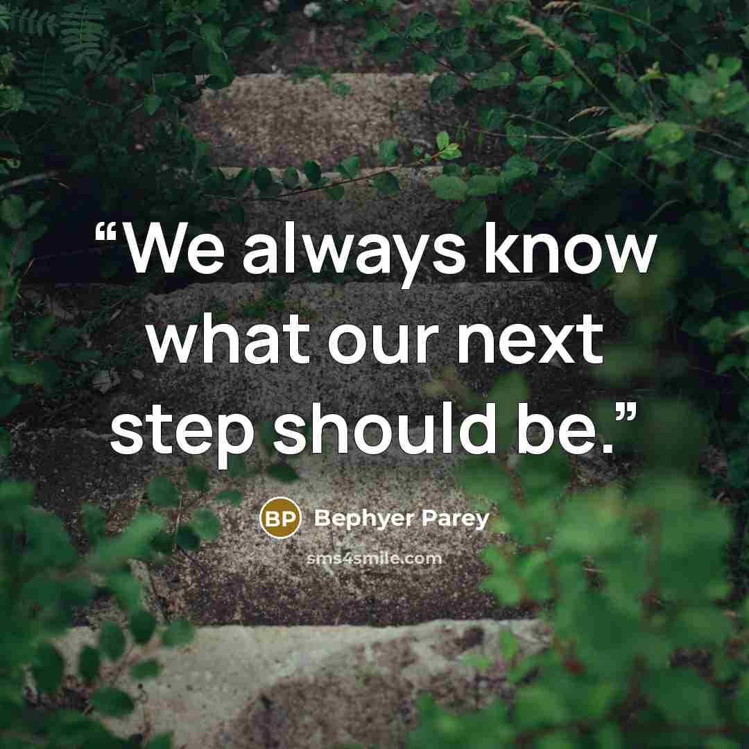 “We always know what our next step should be.” quote by Bephyer Parey