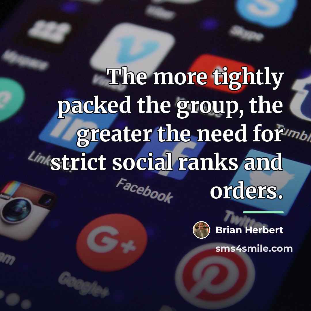 “The more tightly packed the group, the greater the need…” quote by Brian Herbert