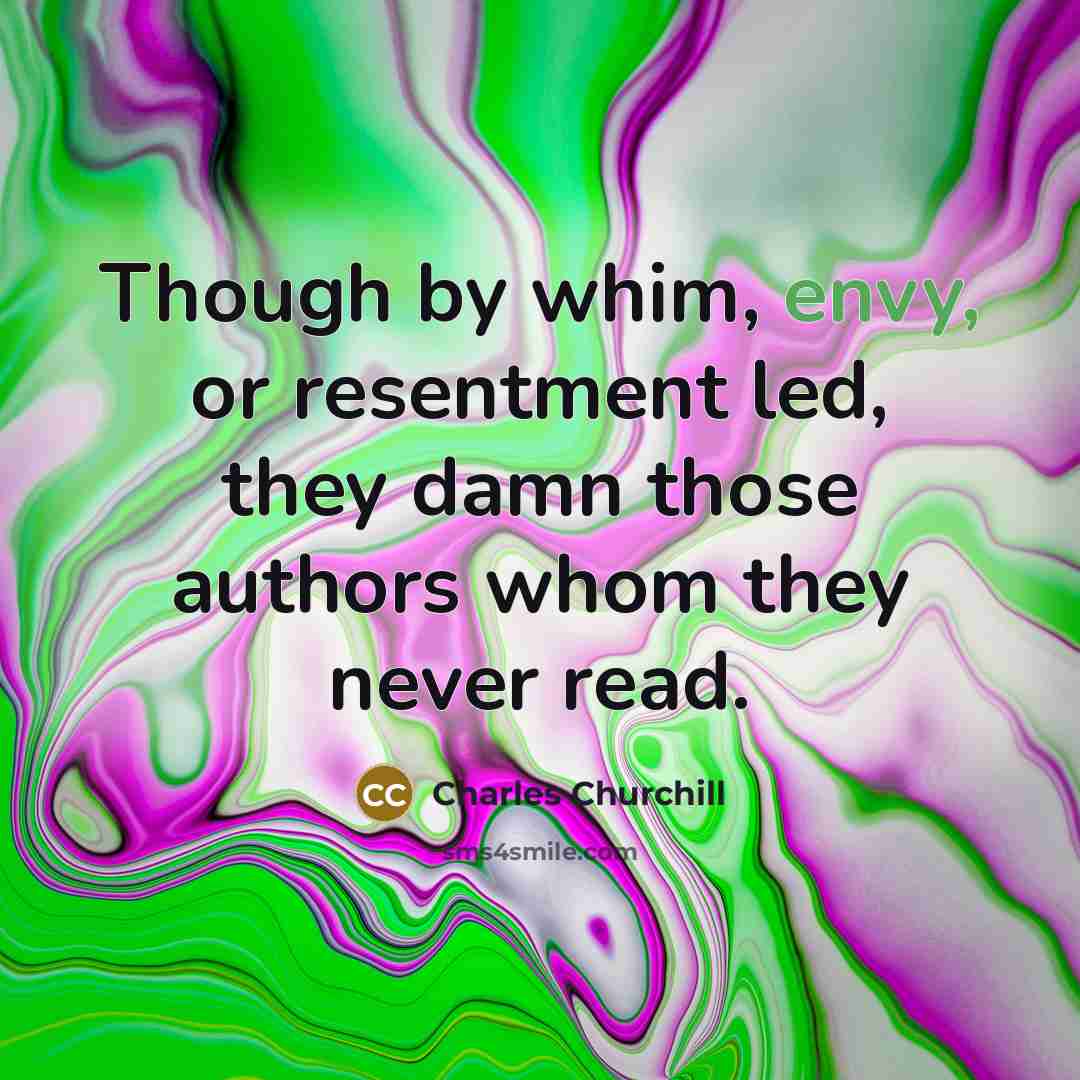 “Though by whim, envy, or resentment led, they damn those…” quote by Charles Churchill