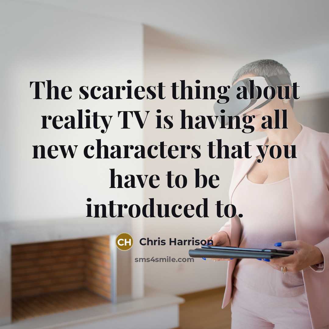 “The scariest thing about reality TV is having all new…” quote by Chris Harrison