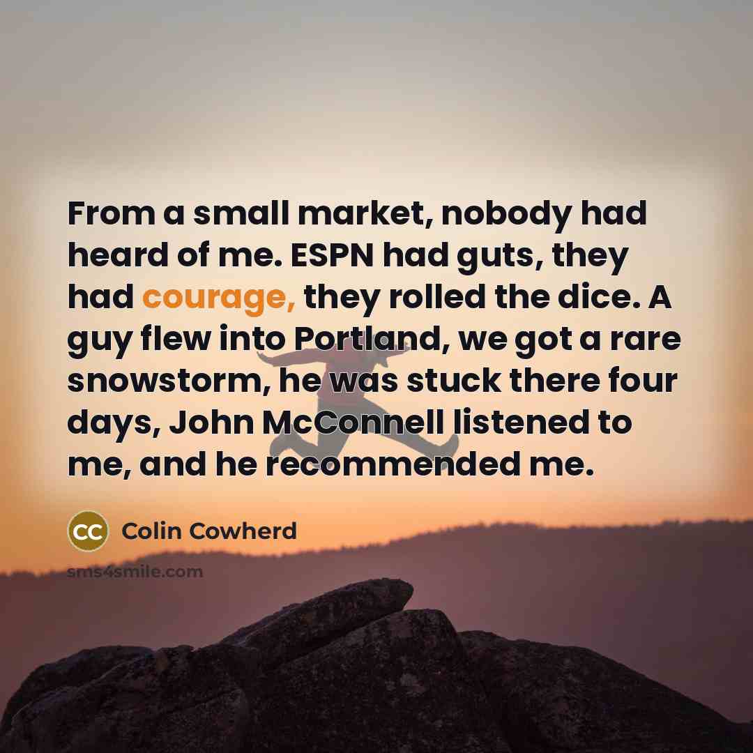 “From a small market, nobody had heard of me. ESPN…” quote by Colin Cowherd
