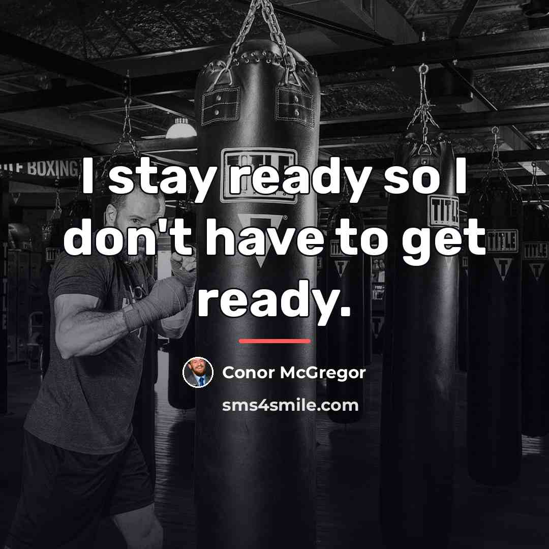 “I stay ready so I don't have to get ready.…” quote by Conor McGregor