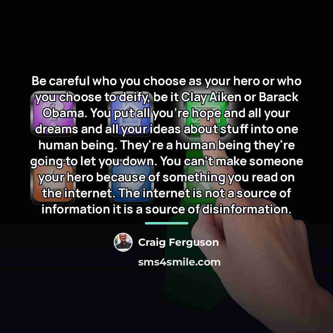 “Be careful who you choose as your hero or who…” quote by Craig Ferguson