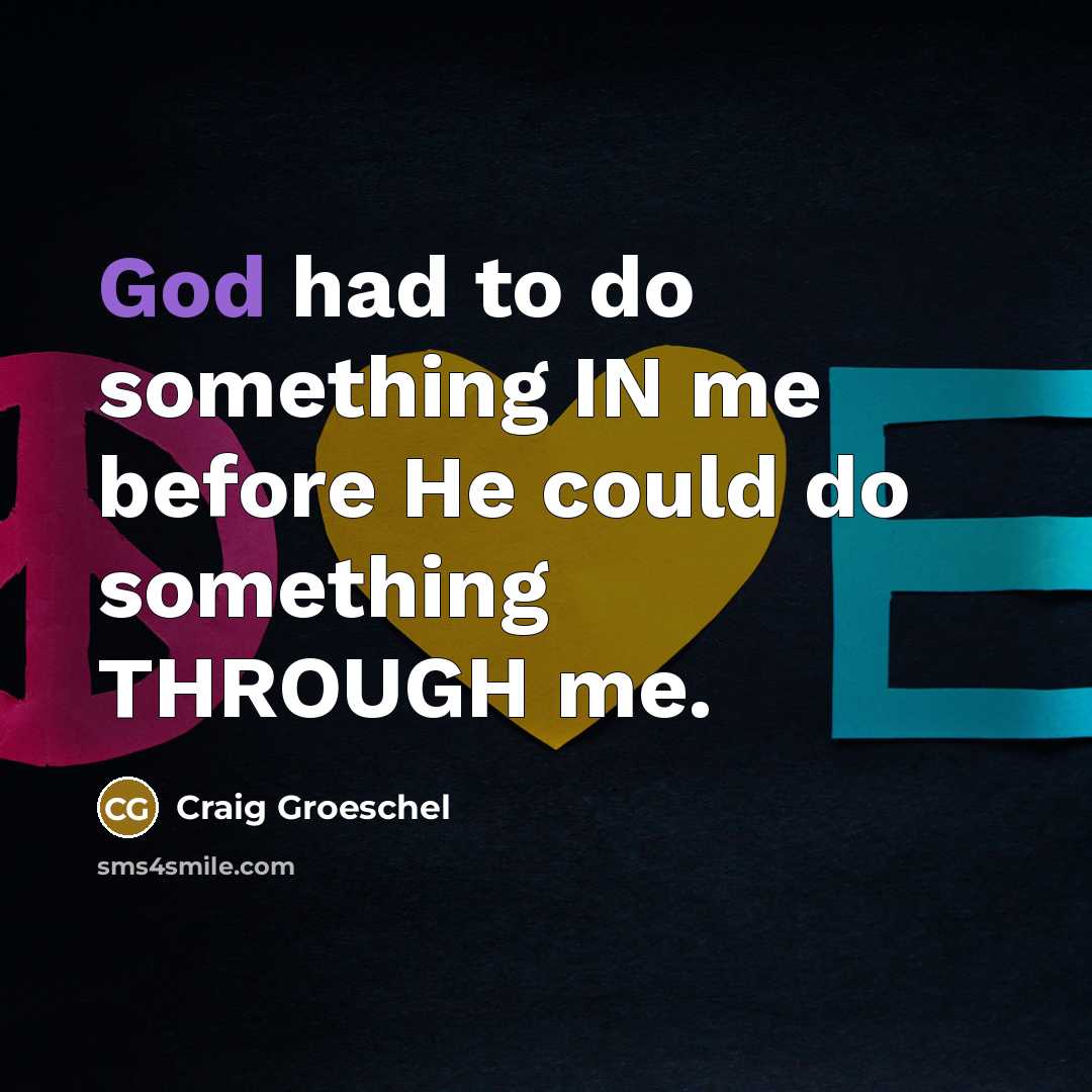 “God had to do something IN me before He could…” quote by Craig Groeschel