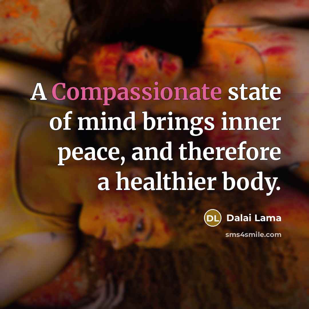 “A Compassionate state of mind brings inner peace, and therefore…” quote by Dalai Lama