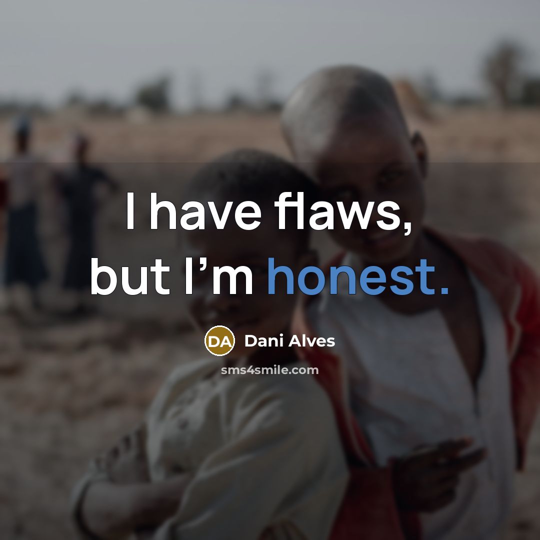 “I have flaws, but I'm honest.…” quote by Dani Alves