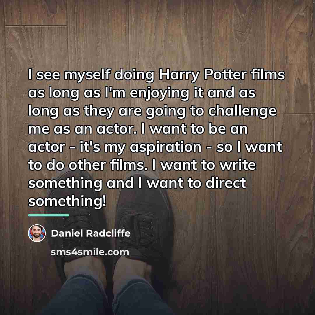 “I see myself doing Harry Potter films as long as…” quote by Daniel Radcliffe