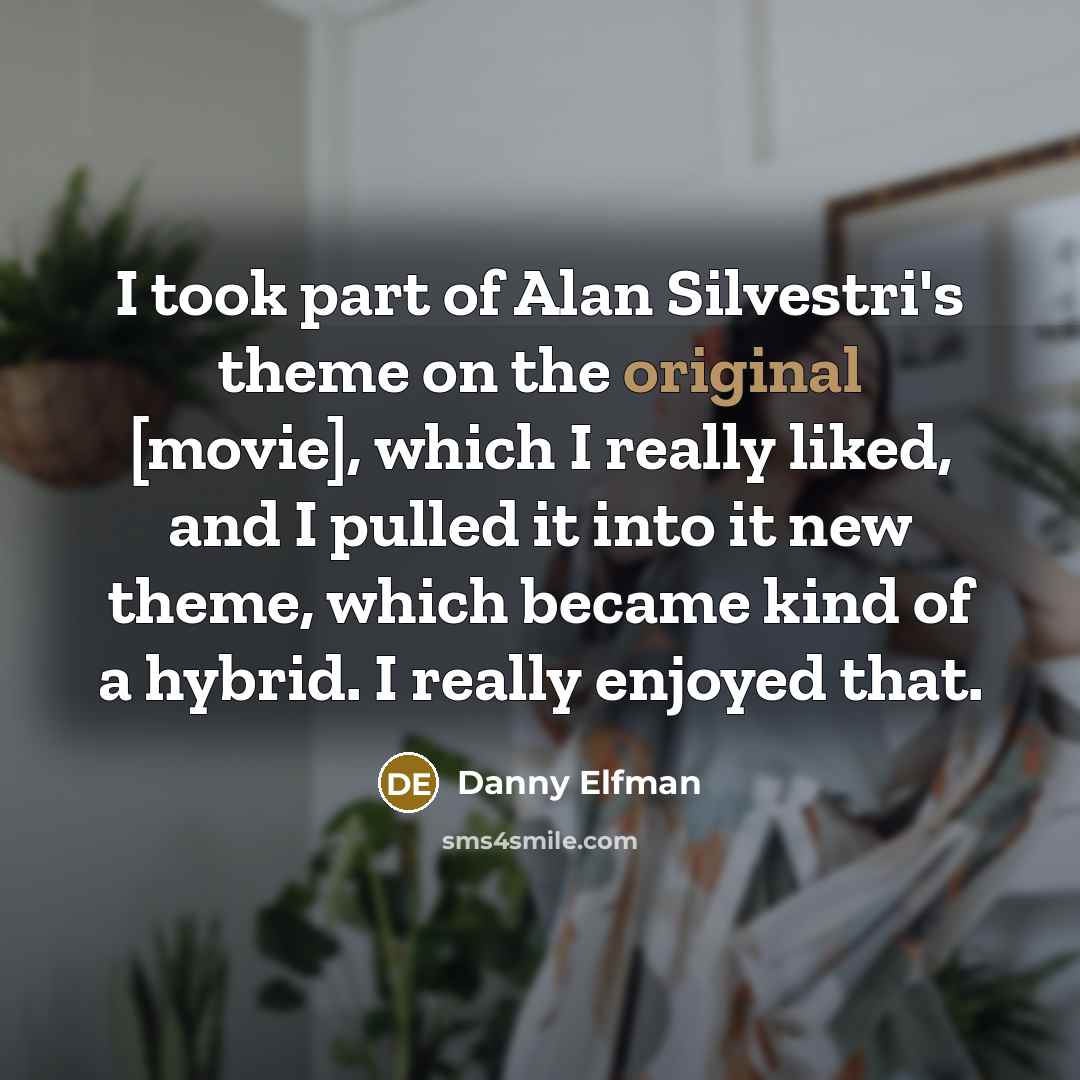 “I took part of Alan Silvestri's theme on the original…” quote by Danny Elfman