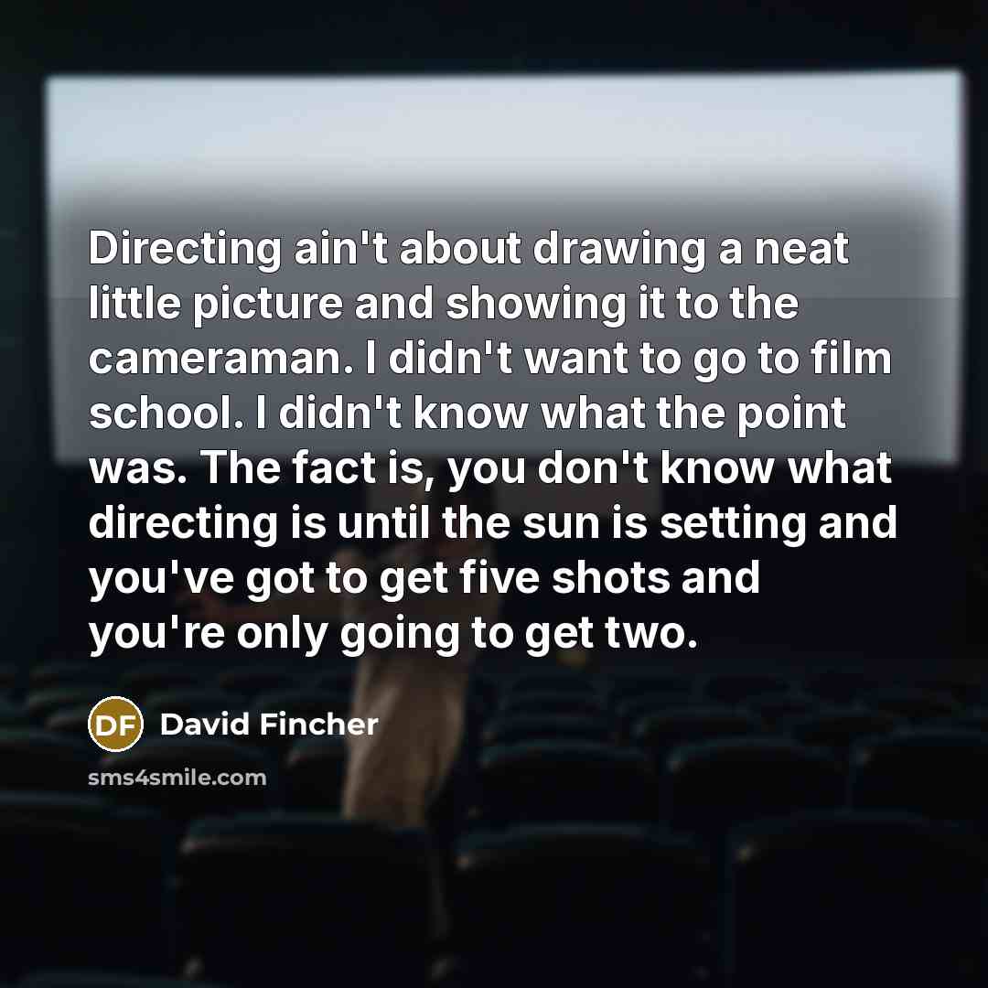 “Directing ain't about drawing a neat little picture and showing…” quote by David Fincher