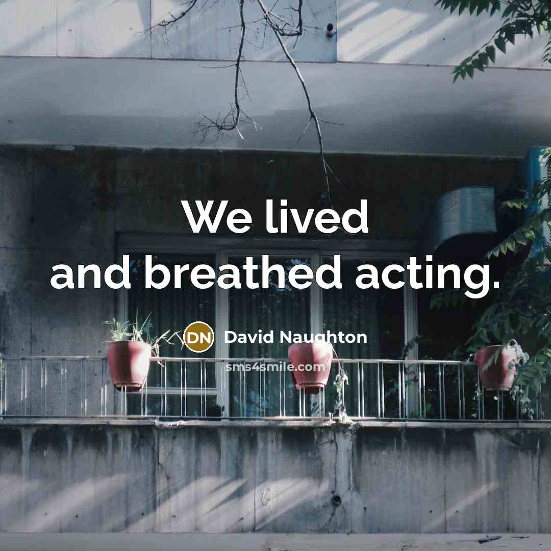 “We lived and breathed acting.…” quote by David Naughton
