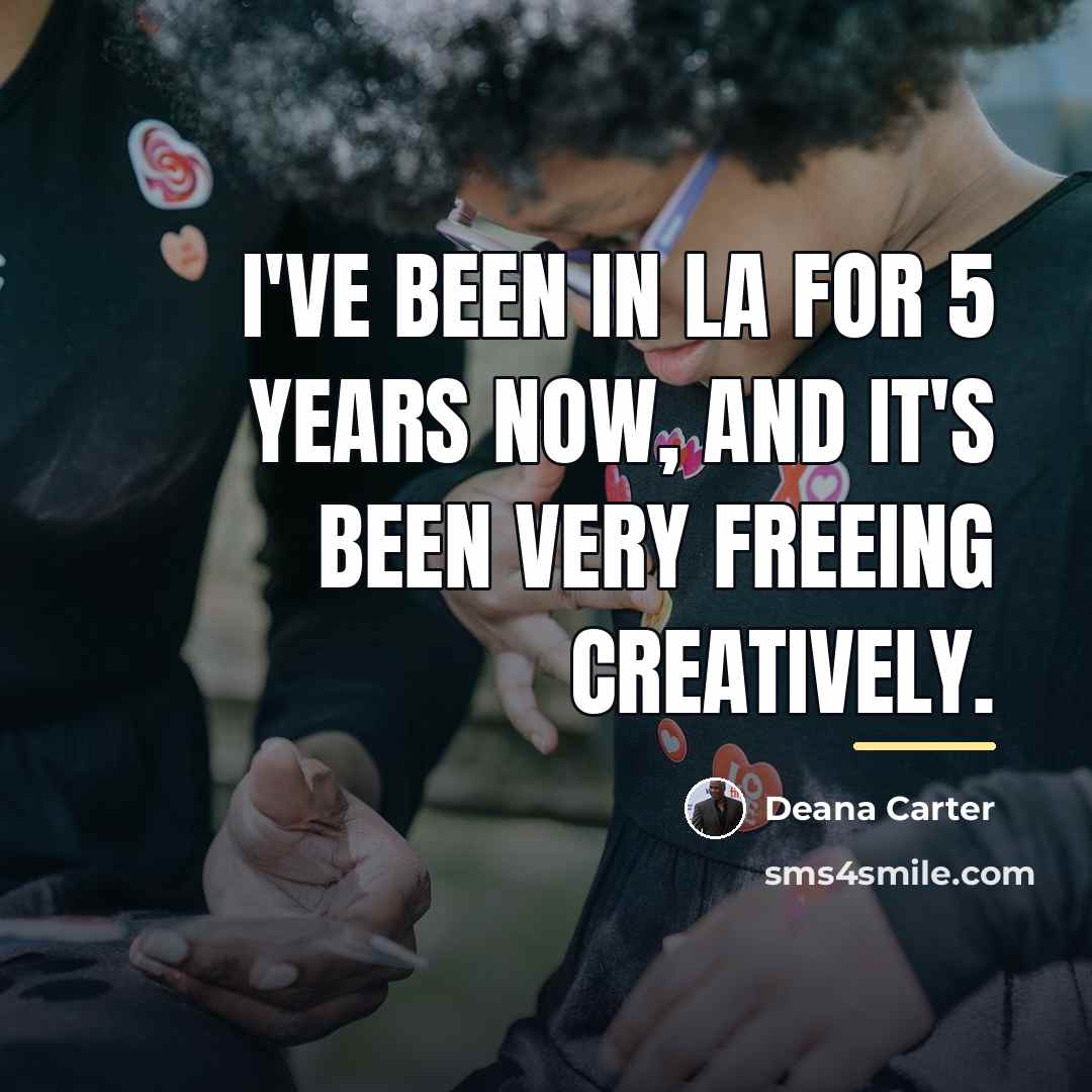 “I've been in LA for 5 years now, and it's…” quote by Deana Carter