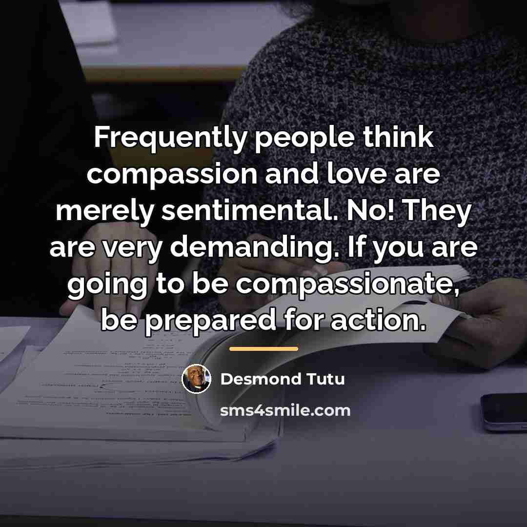 “Frequently people think compassion and love are merely sentimental. No!…” quote by Desmond Tutu