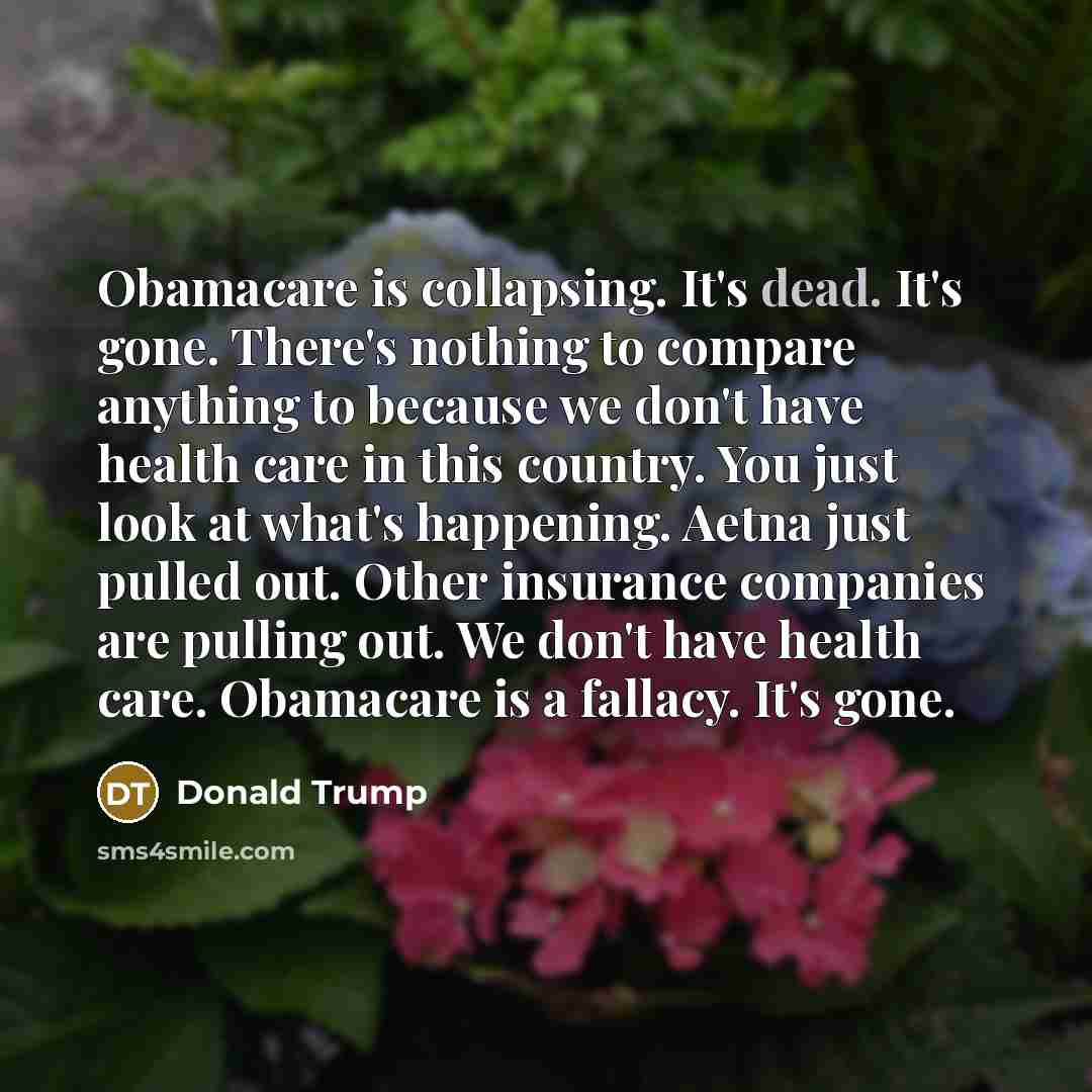 “Obamacare is collapsing. It's dead. It's gone. There's nothing to…” quote by Donald Trump
